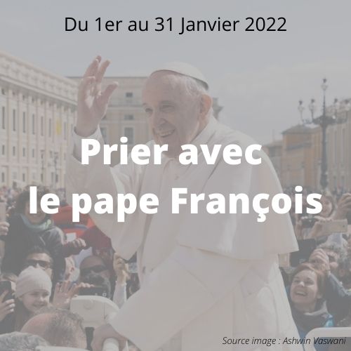 INTENTION DE PRIERE DU SAINT-PERE - JANVIER 2022