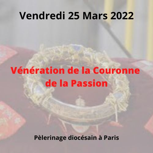 PELERINAGE A PARIS POUR LA VENERATION DE LA COURONNE DE LA PASSION - 25 MARS 2022
