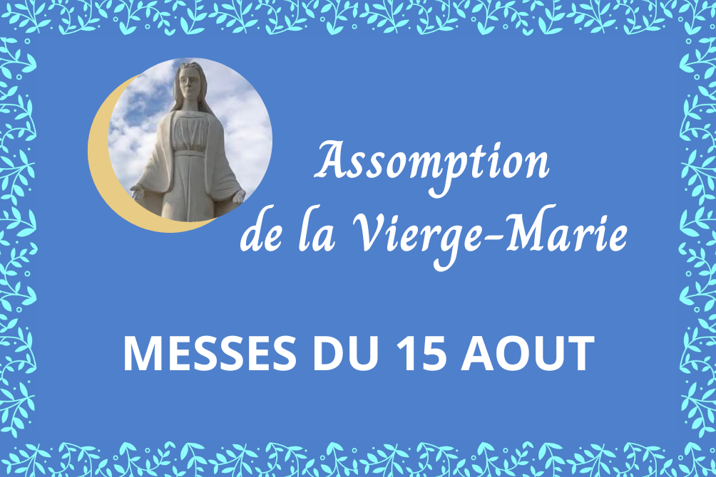 MESSES DE L'ASSOMPTION DE LA VIERGE-MARIE - 15 AOUT