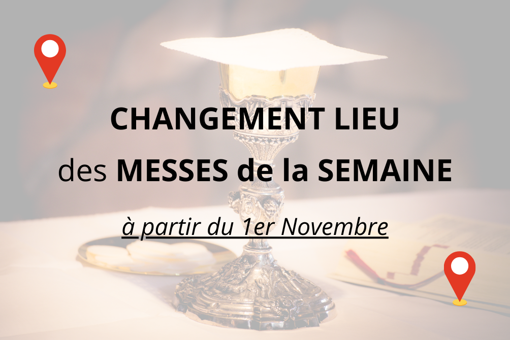 CHANGEMENT DE LIEU des MESSES de la SEMAINE