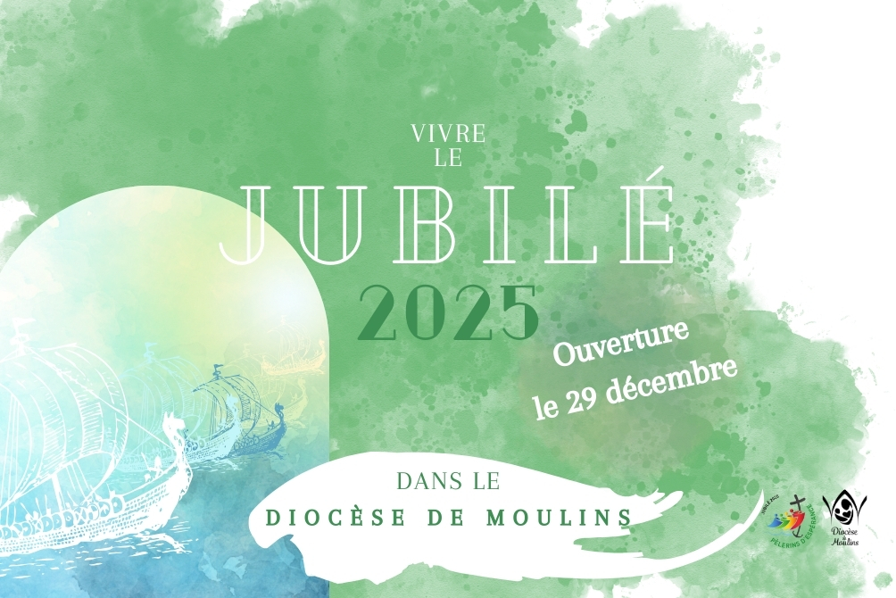 ANNEE JUBILAIRE 2025 - VIVRE CETTE ANNEE SAINTE DANS LE DIOCESE DE MOULINS