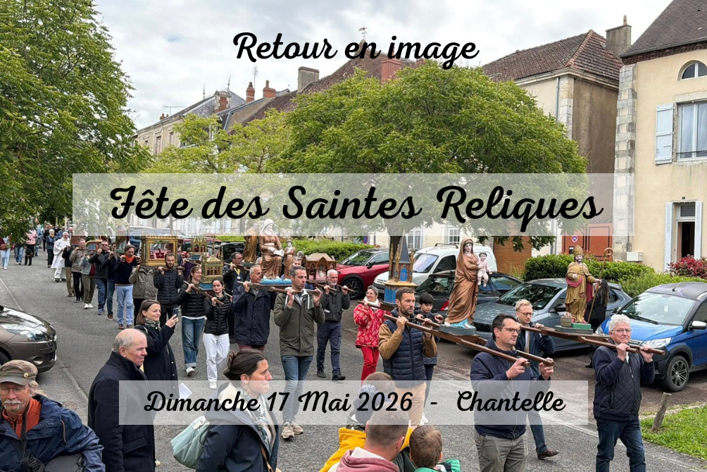 RETOUR EN IMAGE - FÊTE DES SAINTES RELIQUES - DIMANCHE 17 MAI 2026 - CHANTELLE