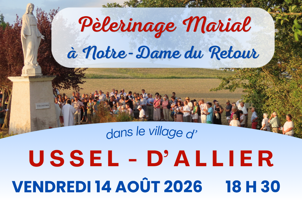 PÈLERINAGE MARIAL A NOTRE-DAME DU RETOUR - VENDREDI 14 AOÛT 2026 - USSEL-D'ALLIER